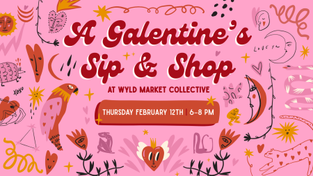 Wandering Wyld, A Galentine’s Sip & Shop
